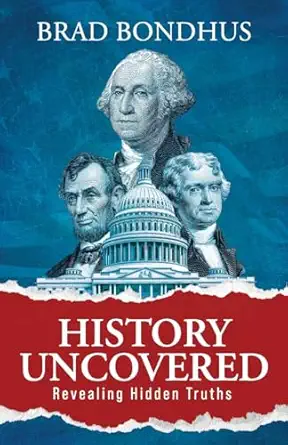 history uncovered revealing hidden truths revealing hidden truths 1st edition brad bondhus 1961093626,