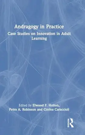 andragogy in practice case studies on innovation in adult learning 1st edition elwood f holton ,petra a