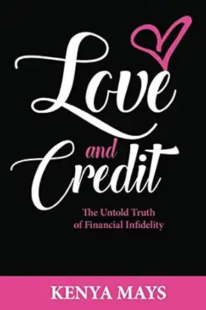 love and credit the untold truth of financial infidelity 1st edition kenya mays 0578553422, 978-0578553429