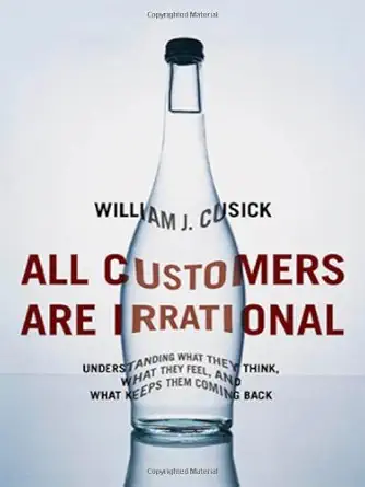 all customers are irrational understanding what they think what they feel and what keeps them coming back 1st
