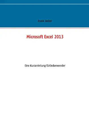 microsoft excel 2013 eine kurzanleitung fa 1/4r endanwender 1st edition frank stelzer 3734770963,
