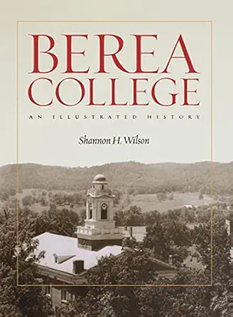 berea college an illustrated history 1st edition shannon h wilson 0813123798, 978-0813123790