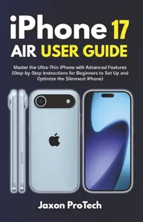 iphone 17 air user guide master the ultra thin iphone with advanced features 1st edition jaxon protech