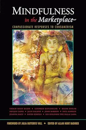 mindfulness in the marketplace compassionate responses to consumerism 1st edition allan hunt badiner ,julia