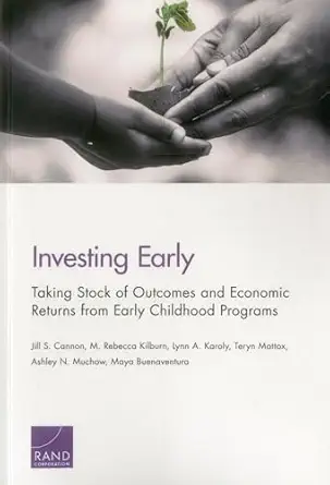 investing early taking stock of outcomes and economic returns from early childhood programs 1st edition jill