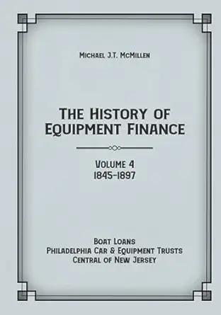 the history of equipment finance volume 4 1845 1897 boat loans philadelphia car and equipment trusts central
