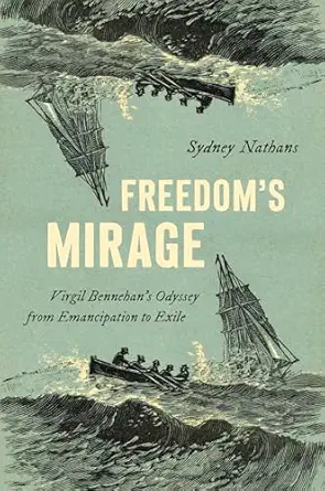 freedoms mirage virgil bennehans odyssey from emancipation to exile 1st edition sydney nathans 1469682656,