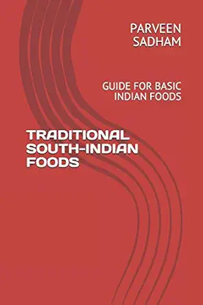 traditional south indian foods guide for basic indian foods 1st edition parveen sadham ,sadham hussain
