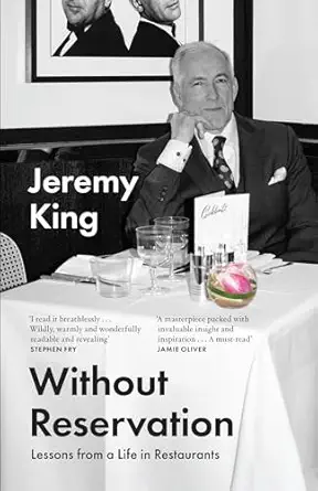 without reservation lessons from a life in restaurants 1st edition jeremy king 0008599025, 978-0008599027