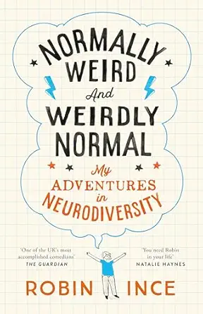 normally weird and weirdly normal my adventures in neurodiversity 1st edition robin ince 1035036924,