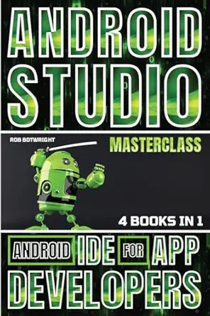 android studio masterclass android ide for app developers 1st edition rob botwright 1839387580, 978-1839387586