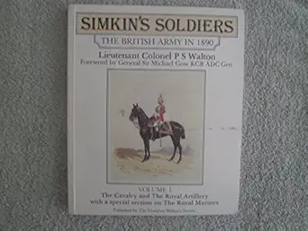 simkins soldiers the british army in 1980 vol 1 the cavalry and the royal artillery with a special on the