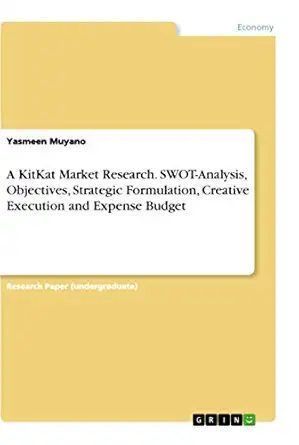 a kitkat market research swot analysis objectives strategic formulation creative execution and expense budget