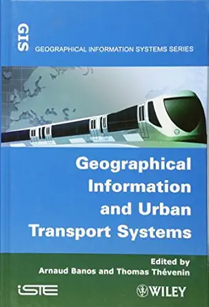 geographical information and urban transport systems 1st edition arnaud banos ,thomas tha c venin 1848212283,