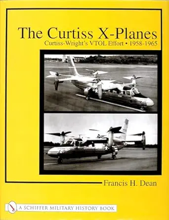 the curtiss x planes curtiss wrights vtol effort 1958 1965 1st edition francis h dean 0764314343,