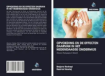 opvoeding en de effecten daarvan in het hedendaagse onderwijs 1st edition besjana rexhepi ,kastriot veselaj