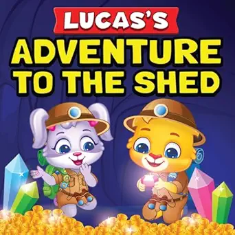 lucass adventure to the shed from shed cleaning to treasure hunting bedtime story book for toddlers and kids