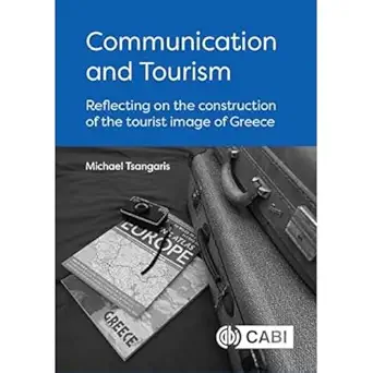 communication and tourism reflecting on the construction of the tourist image of greece 1st edition dr