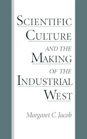 scientific culture and the making of the industrial west 1st edition margaret c jacob 0195082192,
