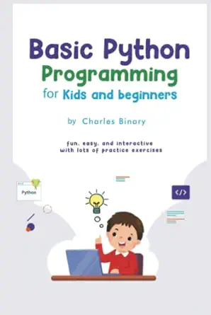 basic python programming for kids and beginners fun easy and interactive with lots of practice exercises 1st