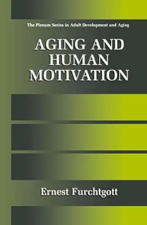 aging and human motivation 1st edition ernest furchtgott 1441933115, 978-1441933119