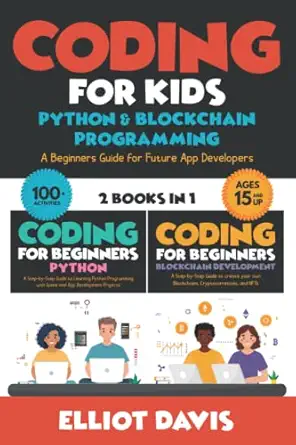 coding for kids python and blockchain programming a beginners guide for future app developers 100+ activities