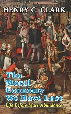 the moral economy we have lost 1st edition henry c clark 1915115302, 978-1915115300
