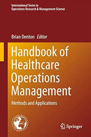 handbook of healthcare operations management 1st edition denton 1461458846, 978-1461458845