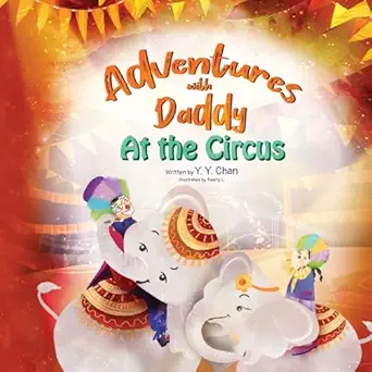 adventures with daddy at the circus a childrens book about overcoming anxiety 1st edition y y chan ,pearly l