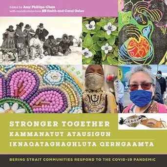 stronger together / kammanatut atausigun / iknaqataghaghluta qerngaamta bering strait communities respond to
