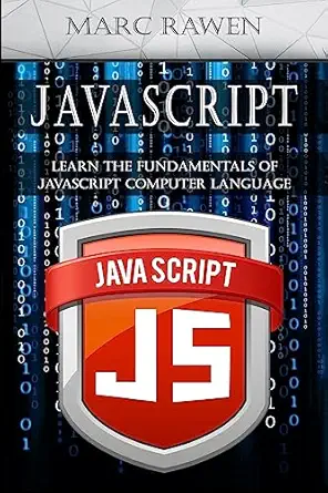 javascript learn the fundamentals of javascript computer programming language 1st edition marc rawen
