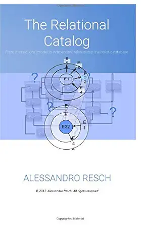 the relational catalog from the relational model to independent relationship the holistic database 1st