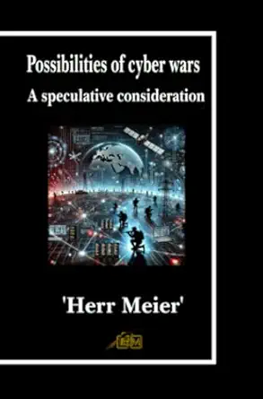 possibilities of cyber wars a speculative consideration 1st edition herr meier 3818724555, 978-3818724559