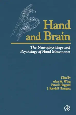 hand and brain the neurophysiology and psychology of hand movements 1st edition patrick haggard 0123907993,