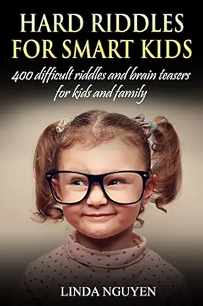 hard riddles for smart kids 400 difficult riddles and brain teasers for kids and family 1st edition linda