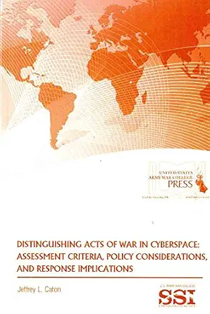 distinguishing acts of war in cyberspace assessment criteria policy considerations and response implications
