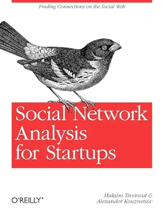 social network analysis for startups finding connections on the social web 1st edition maksim tsvetovat