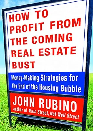 how to profit from the coming real estate bust money making strategies for the end of the housing bubble 1st