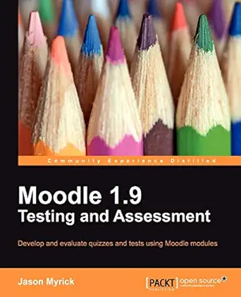 moodle 1 9 testing and assessment 1st edition jason myrick 1849512345, 978-1849512343