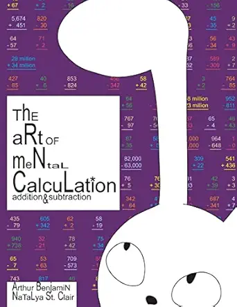 the art of mental calculation addition and subtraction 1st edition arthur benjamin ,natalya st clair