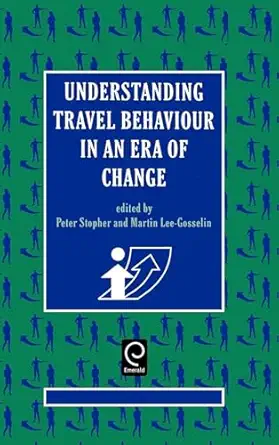 understanding travel behaviour in an era of change 1st edition p stopher ,m lee gosselin ,peter stopher