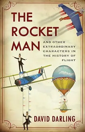 rocket man and other extraordinary characters in the history of flight 1st edition david darling 1780742975,