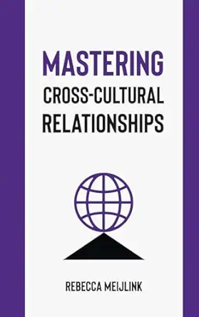 mastering cross cultural relationships 1st edition rebecca meijlink 1068625813, 978-1068625817
