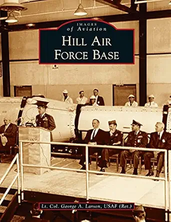 hill air force base 1st edition lt col george a larson usaf ,usaf 1540246310, 978-1540246318