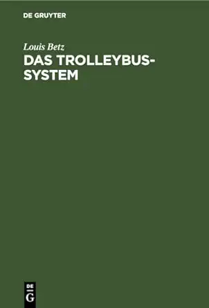 das trolleybus system ein neuzeitliches verkehrsmittel 1st edition louis betz 3111300641, 978-3111300641