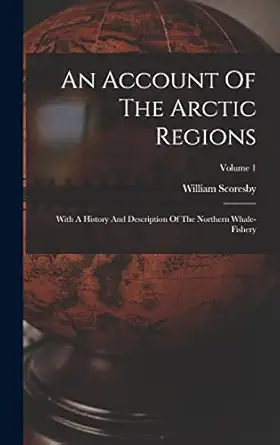 an account of the arctic regions with a history and description of the northern whale fishery volume 1 1st