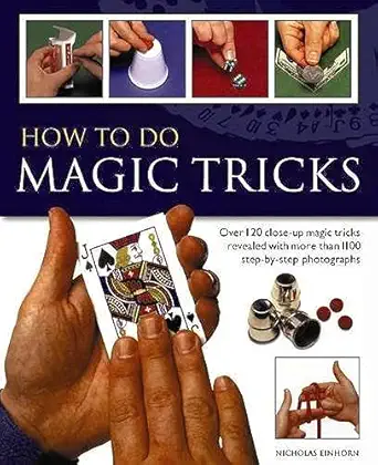 how to do magic tricks over 120 close up magic tricks revealed with more than 1100 step by step photographs