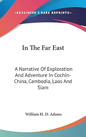 in the far east a narrative of exploration and adventure in cochin china cambodia laos and siam 1st edition