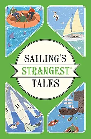 sailings strangest tales extraordinary but true stories from over nine hundred years of sailing 1st edition