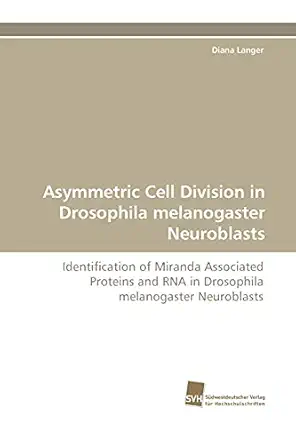 asymmetric cell division in drosophila melanogaster neuroblasts identification of miranda associated proteins